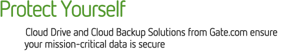 Protect Yourself. Cloud Drive and Cloud Backup Solutions from Gate.com ensure your mission-critical data is secure